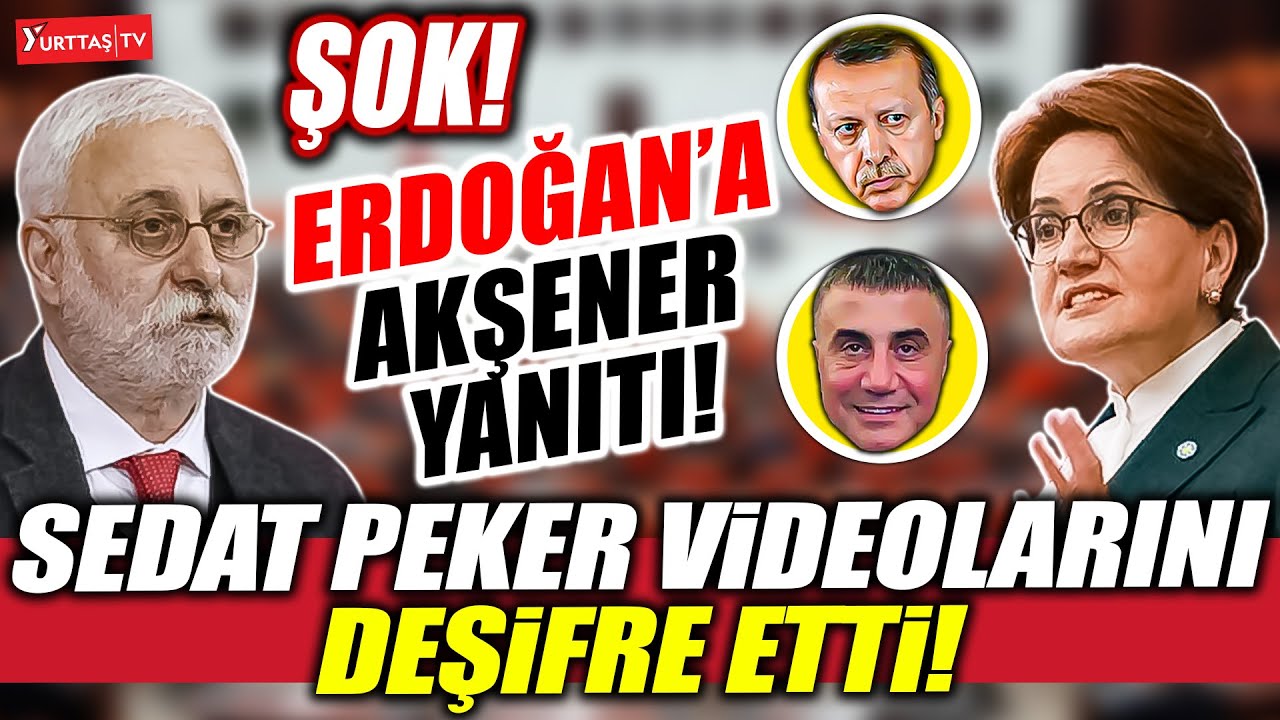 Saruhan Oluç Sedat Peker videolarını deşifre etti! Erdoğan’a Meral Akşener yanıtı!
