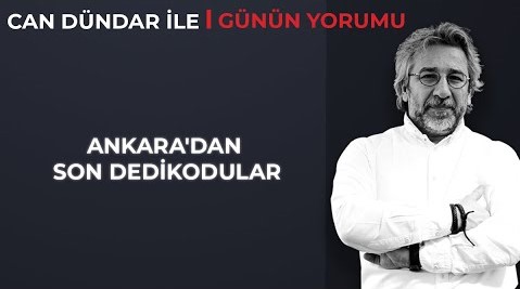 Can Dündar: Ankara’dan son dedikodular